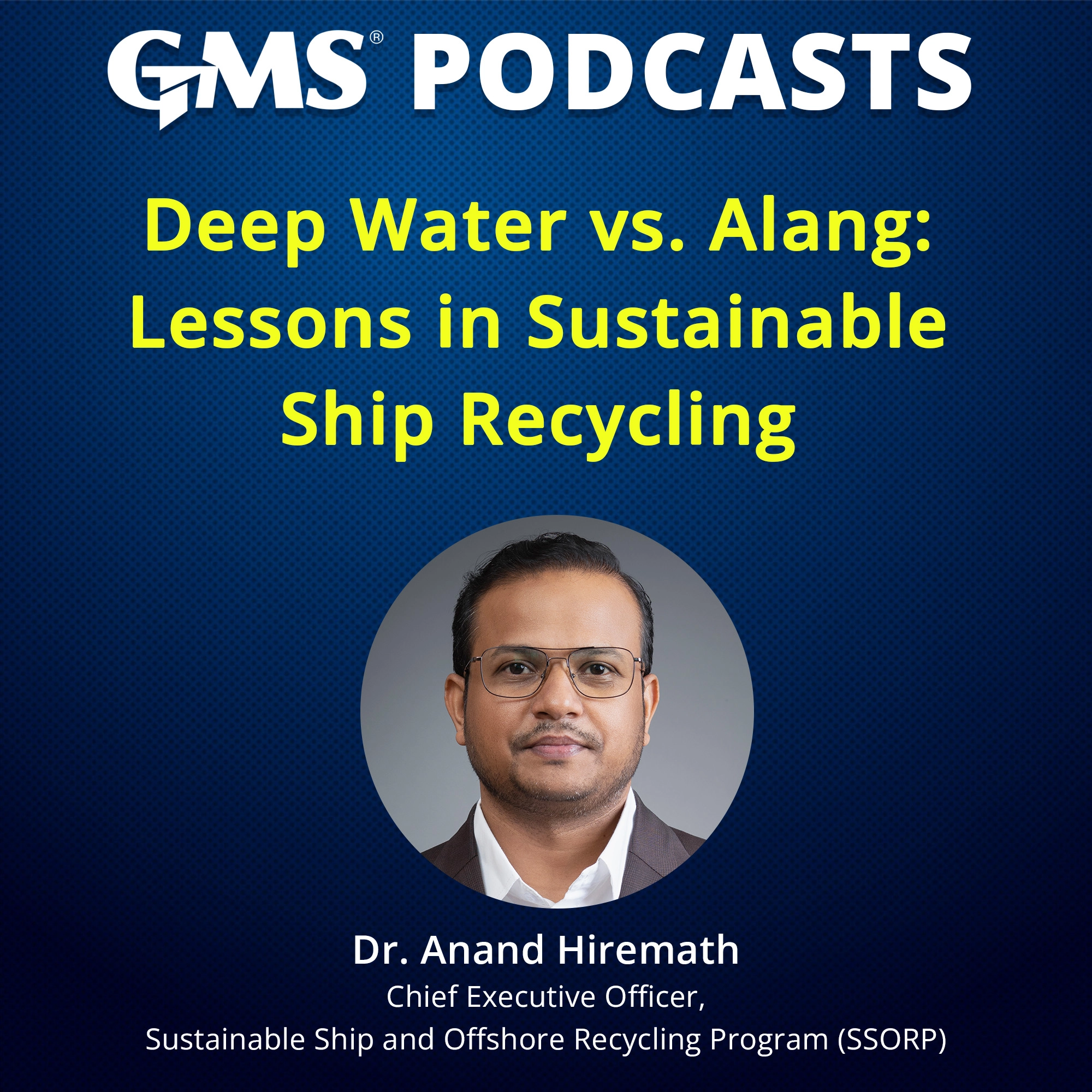 GMS Podcast: Deep Water Recovery vs Alang – HKC-Compliant Ship Recycling Discussion with Dr. Anand Hiremath